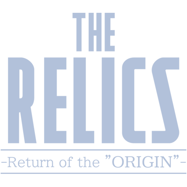 THE RELICS –Return of the Origin-